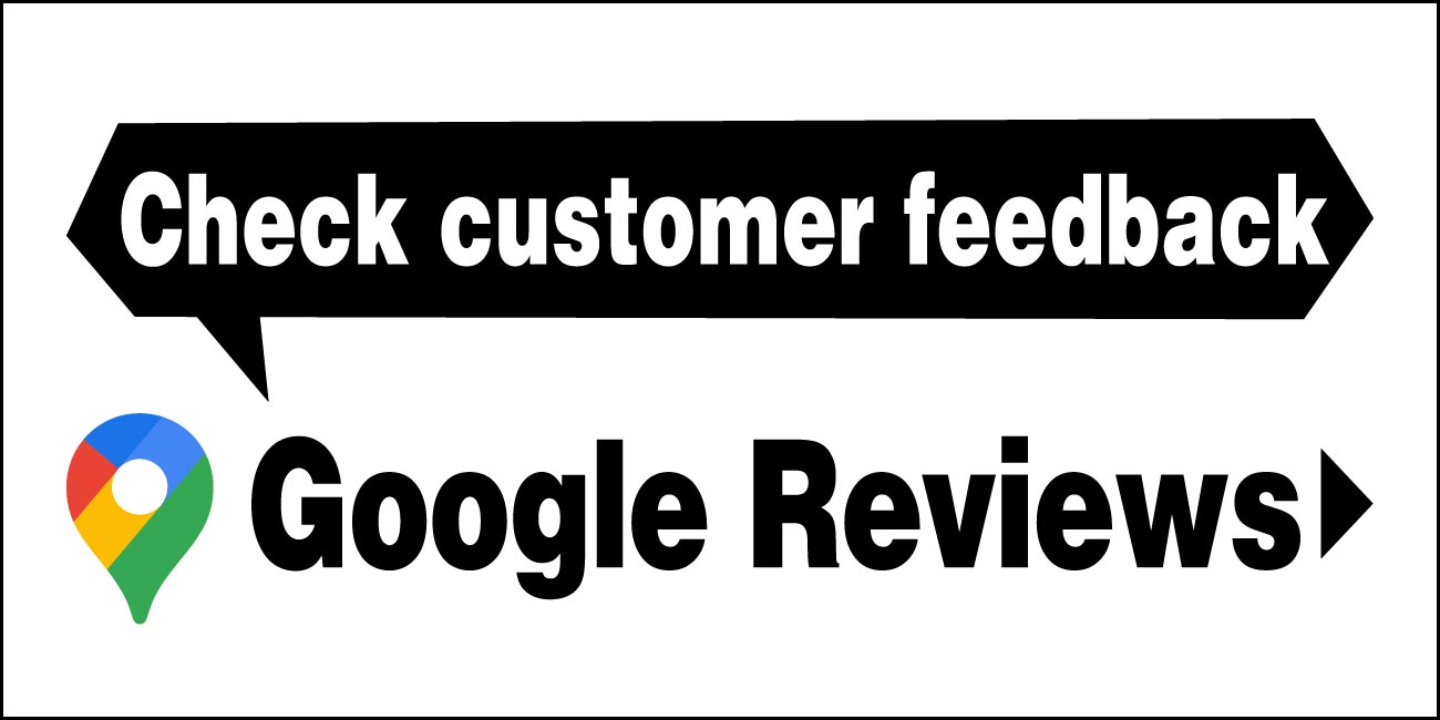 Check customer feedback Google Reviews.